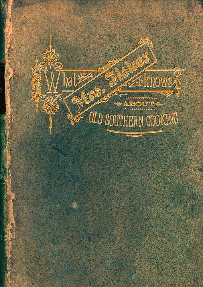 Green leather book cover with gold printing titled What Mrs. Fisher Knows about Old Southern Cooking.
