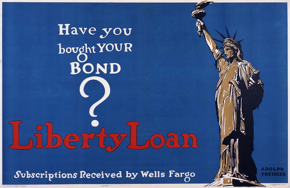 Advertising poster shows Statue of Liberty against deep blue background. Poster copy reads Have you bought your Bond? Liberty Loan. Subscriptions Received by Wells Fargo. Artists name Adolph Treidler lower right. Landscape orientation, bold graphics and color.