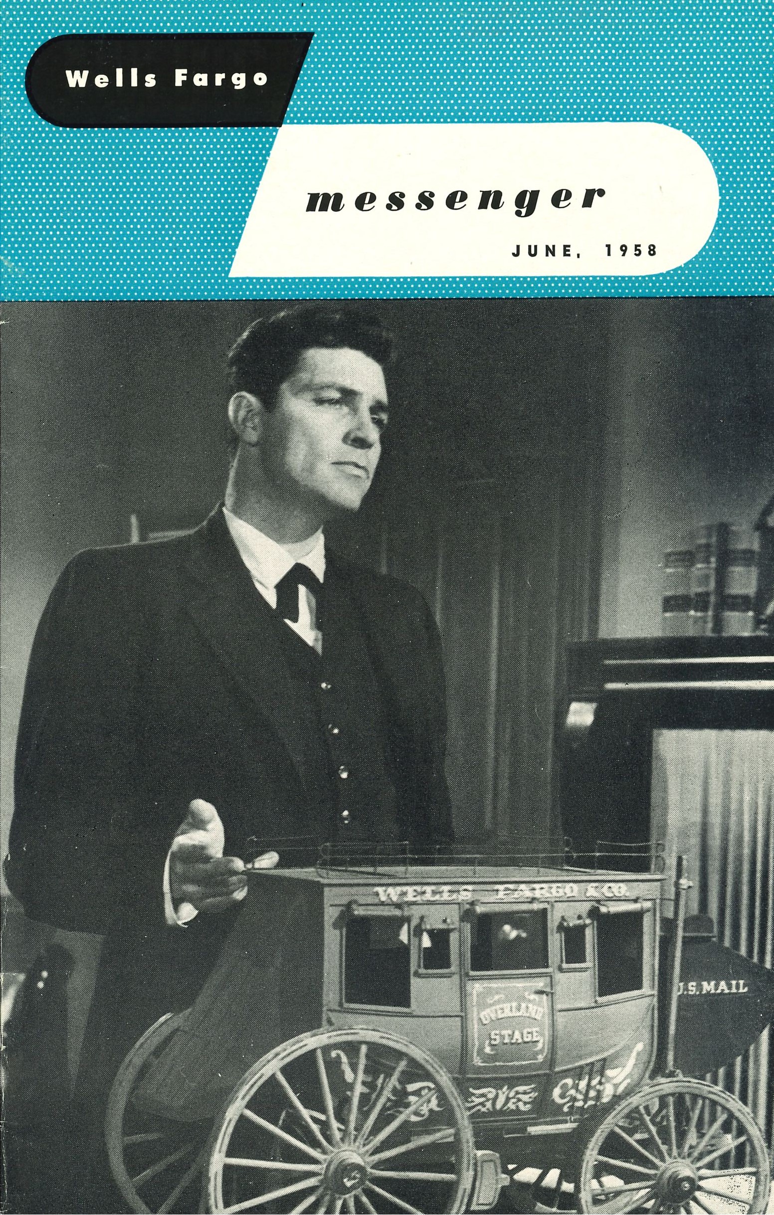Magazine cover shows man dressed in dark suit standing behind model stagecoach. Cover reads Wells Fargo Messenger June 1958.