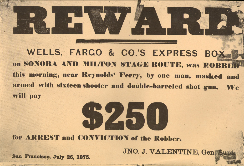 Poster reads in large black bold type Reward Wells Fargo & Co's Express box on Sonora to Milton stage route was robbed this morning near Reynold's ferry by one man, masked and armed with a sixteen shooter and double barreled shotgun. We will pay $250 for arrest and conviction of the robber. Signed John J. Valentine, General Superintendent, dated San Francisco, July 26, 1875. Black ink on yellowed antique paper, landscape orientation.