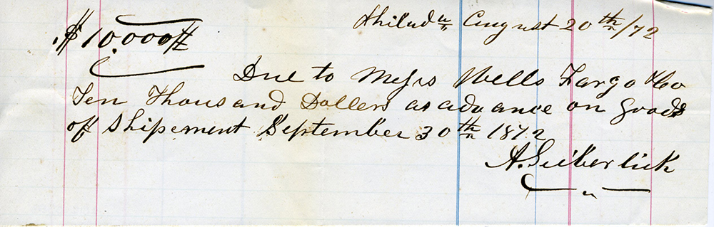 Paper with handwritten instructions states: Due to misters Wells Fargo and Co. ten thousand dollars as advanced on goods of shipment September 30th 1872. Signed A. Seiberlich.