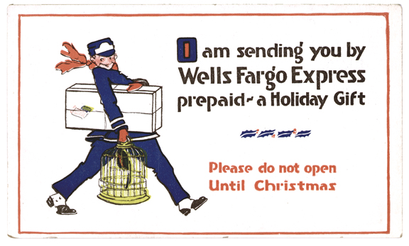 Color postcard. A cartoon character in a blue suit and hat carries a white box under his arm and holds a gold bird cage in his hand. The card reads: I am sending you by Wells Fargo Express prepaid, a Holiday Gift. Please Do not open until Christmas.