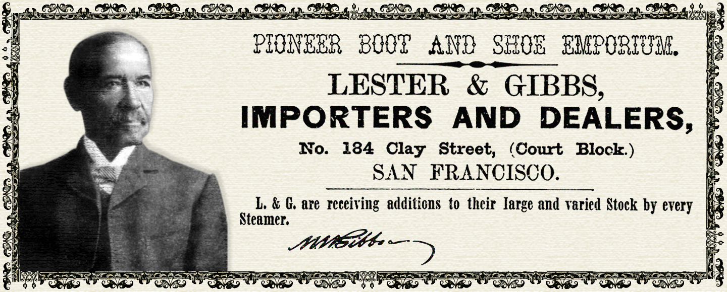 Next to Mifflin Gibbs's headshot it reads: Pioneer Boot and Shoe Emporium. Lester & Gibbs, Importers and Dealers, No. 184 Clay Street, (Court Block) San Francisco. L. & G. are receiving additions to their large and varied Stock by ever Steamer.