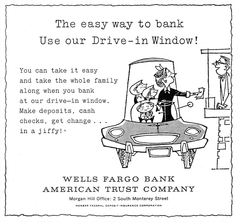 An advertisement for Wells Fargo Bank American Trust Company that reads: The easy way to bank Use our Drive-In Window! You can take it easy and take the whole family along when you bank at our drive-in window. Make deposits, cash checks, get change…in a jiffy. Accompanying illustration shows a mother and three children in a car using a drive-in window. Image link will enlarge image.