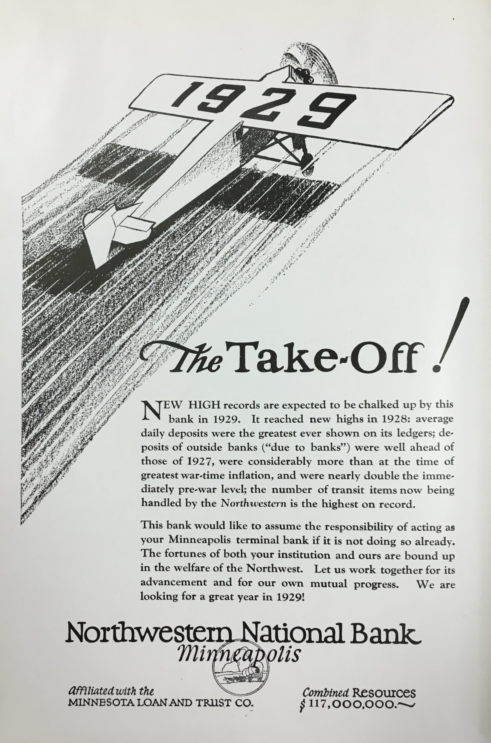 A grey Northwestern National Bank ad that reads: The Take off! New high records are expected to be chalked up by this bank in 1929. It reached new highs in 1928: average daily deposits were the greatest ever shown on its ledgers; deposits of outside banks (“due to banks”) were well ahead of those of 1927, were considerably more than at the time of greatest pre-war level; the number of transit items now being handled by the Northwestern is the highest on record. Image link will enlarge image.